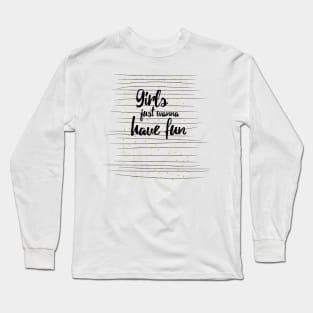 Girls wanna have fun Long Sleeve T-Shirt